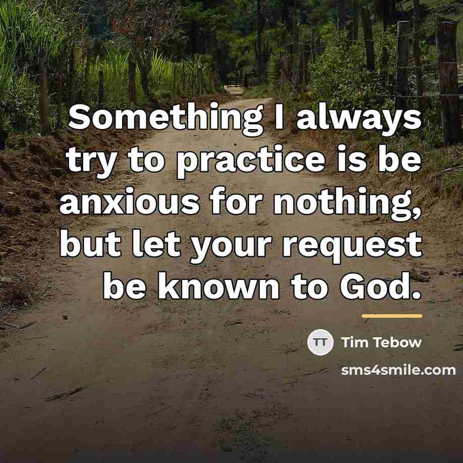 “Something I always try to practice is be anxious for…” quote by Tim Tebow