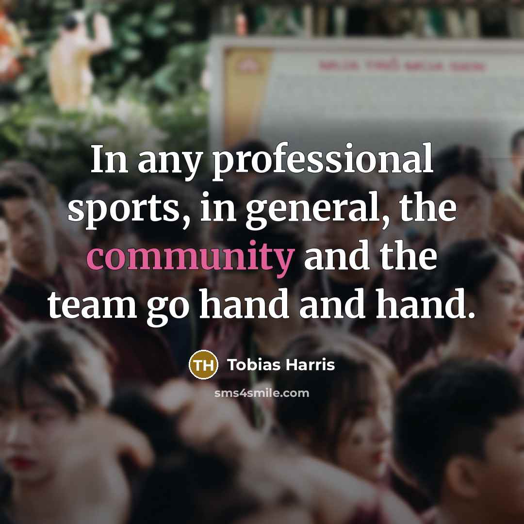 “In any professional sports, in general, the community and the…” quote by Tobias Harris