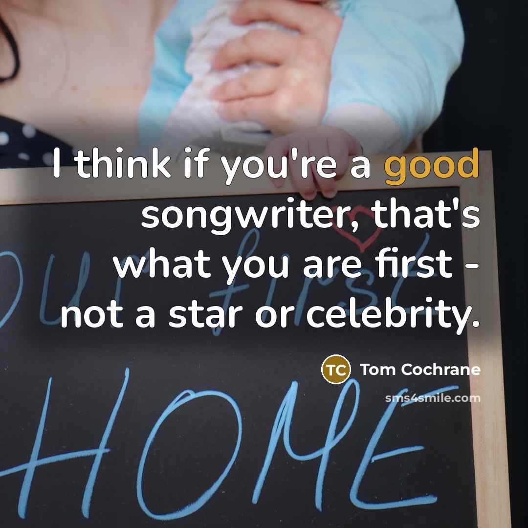 “I think if you're a good songwriter, that's what you…” quote by Tom Cochrane