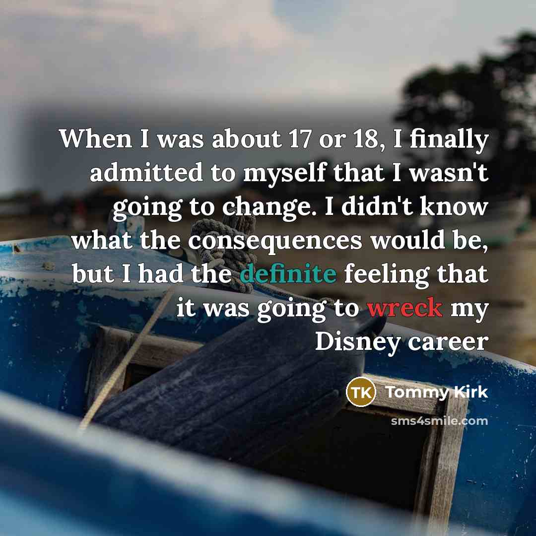 “When I was about 17 or 18, I finally admitted…” quote by Tommy Kirk