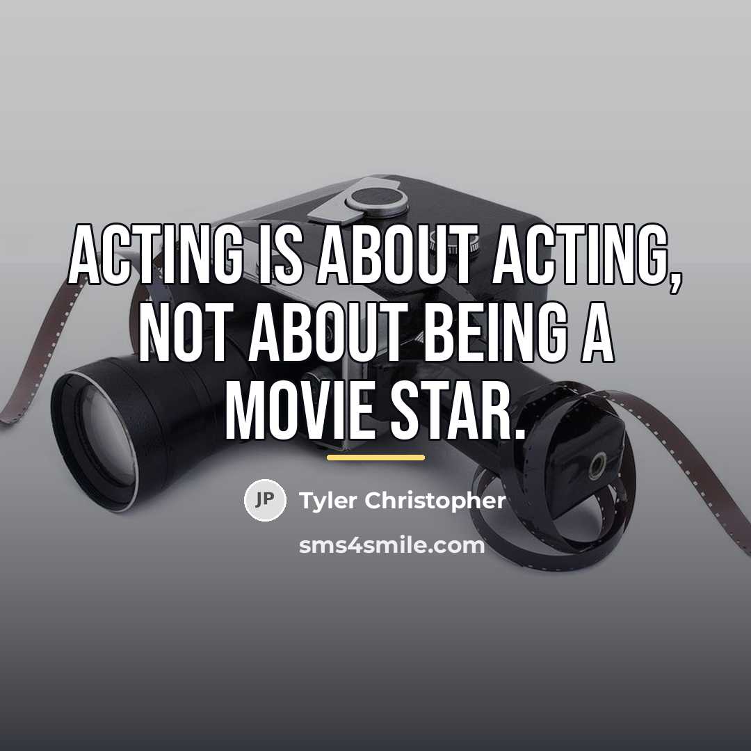 “Acting is about acting, not about being a movie star.…” quote by Tyler Christopher