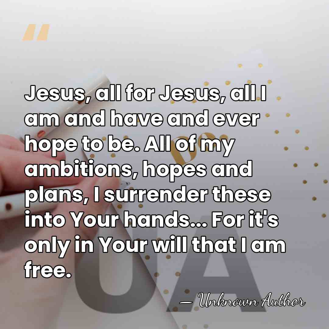 Jesus, all for Jesus, all I am and have and ever hope&hellip; - Unknown Author