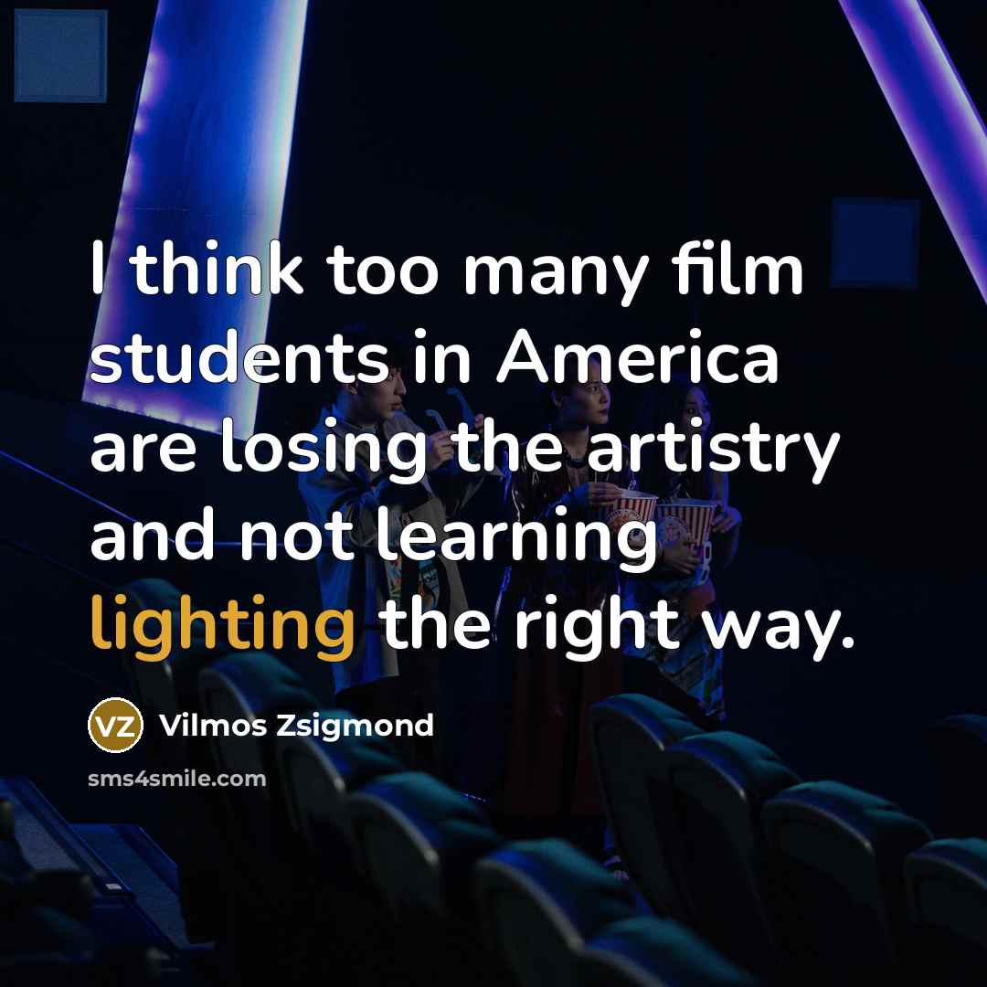 “I think too many film students in America are losing…” quote by Vilmos Zsigmond