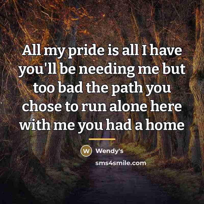 “All my pride is all I have you'll be needing…” quote by Wendy's