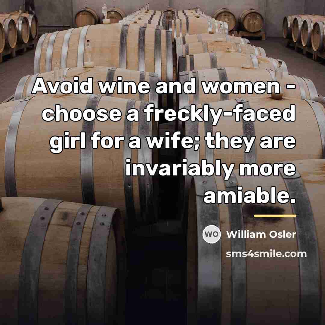 “Avoid wine and women - choose a freckly-faced girl for…” quote by William Osler