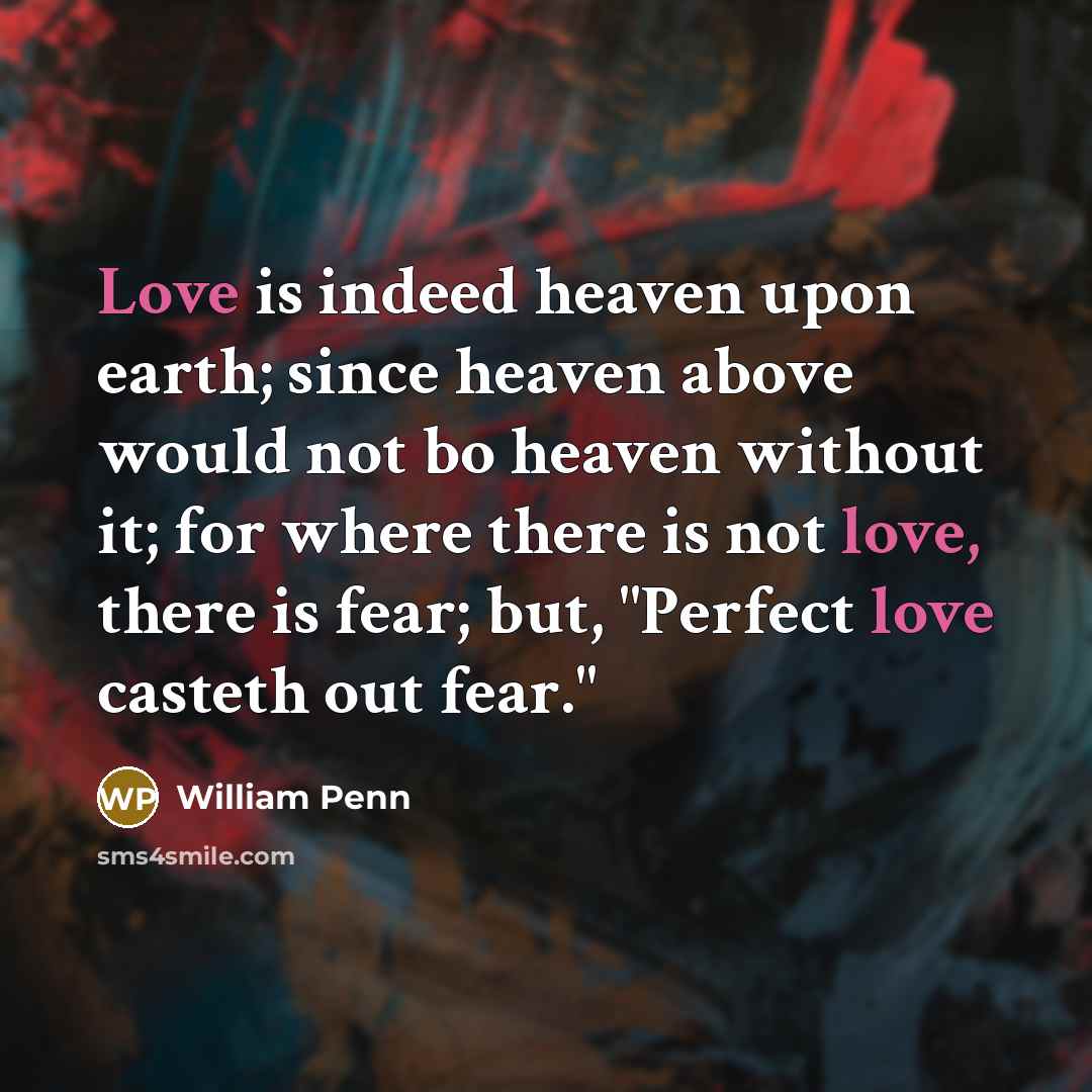 “Love is indeed heaven upon earth; since heaven above would…” quote by William Penn