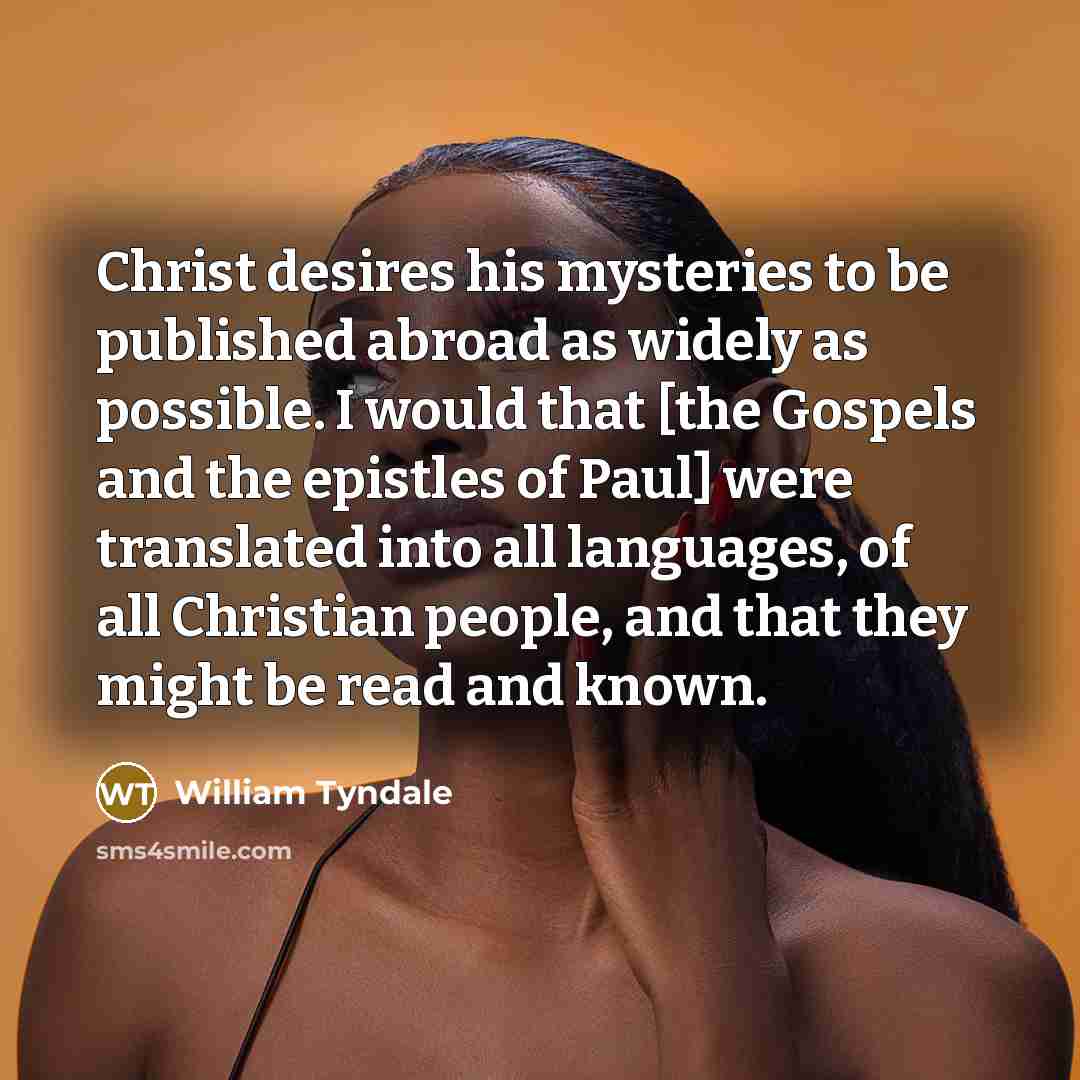 “Christ desires his mysteries to be published abroad as widely…” quote by William Tyndale