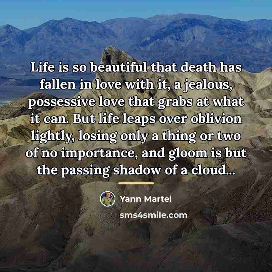 “Life is so beautiful that death has fallen in love…” quote by Yann Martel