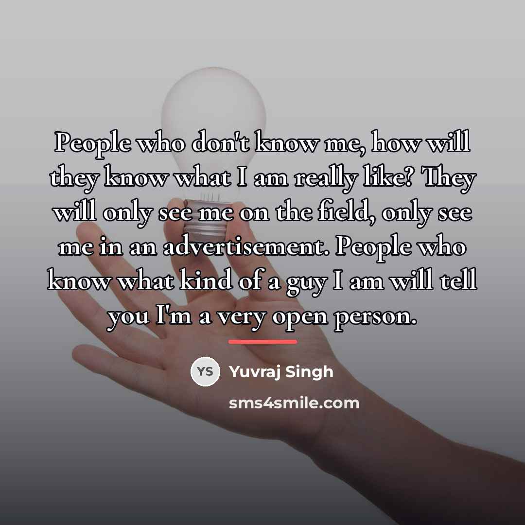 “People who don't know me, how will they know what…” quote by Yuvraj Singh