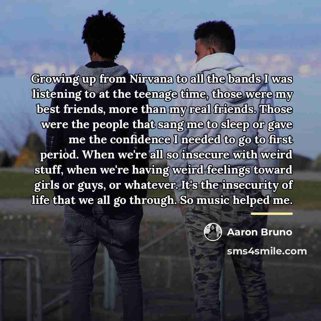 “Growing up from Nirvana to all the bands I was…” quote by Aaron Bruno