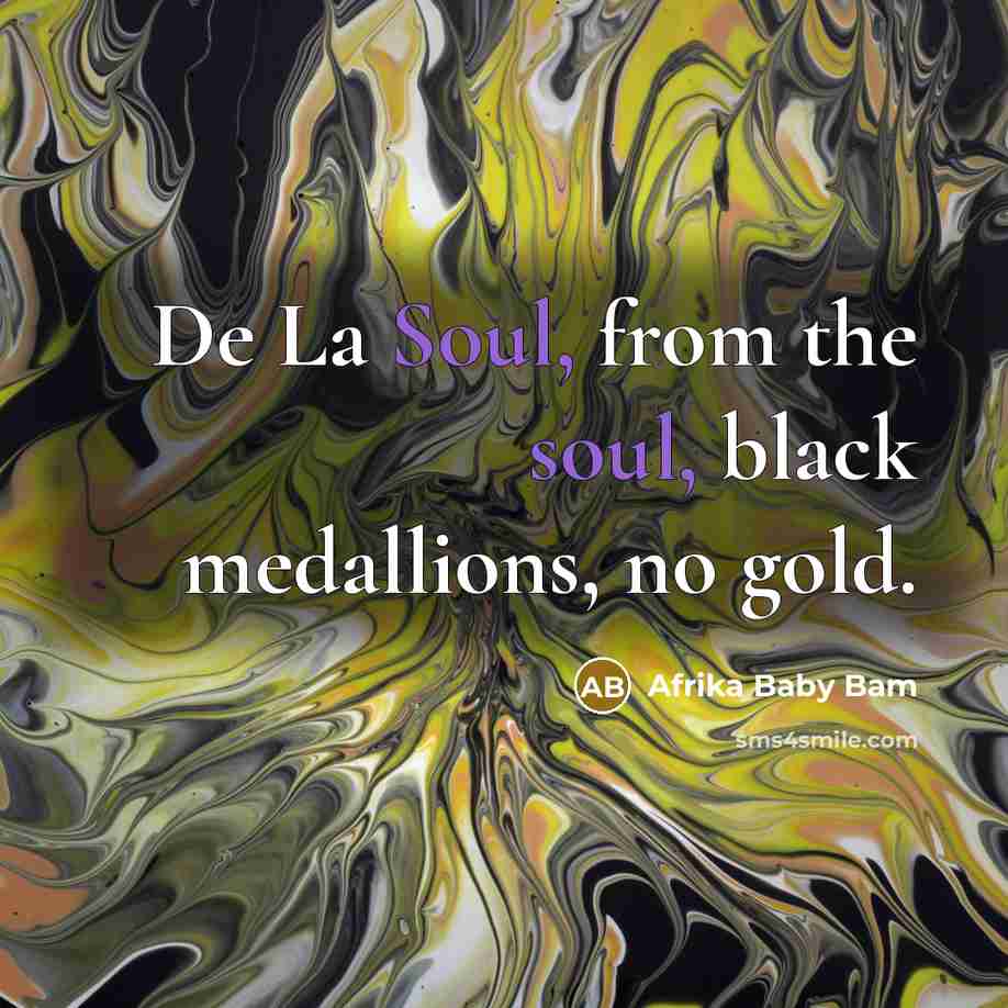 “De La Soul, from the soul, black medallions, no gold.…” quote by Afrika Baby Bam