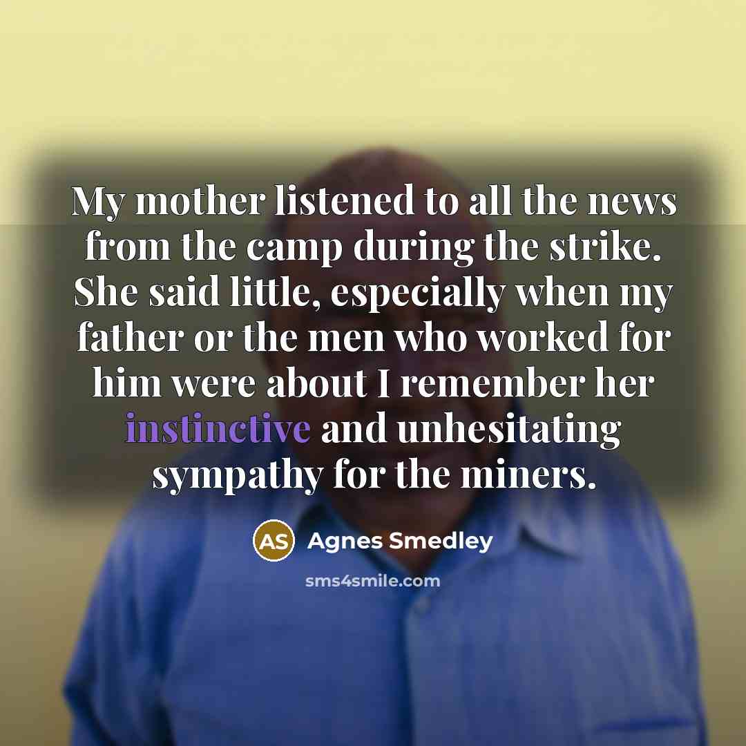 “My mother listened to all the news from the camp…” quote by Agnes Smedley
