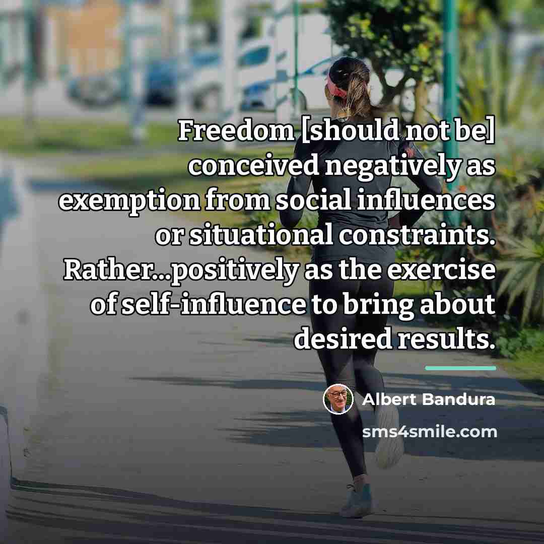 “Freedom [should not be] conceived negatively as exemption from social…” quote by Albert Bandura