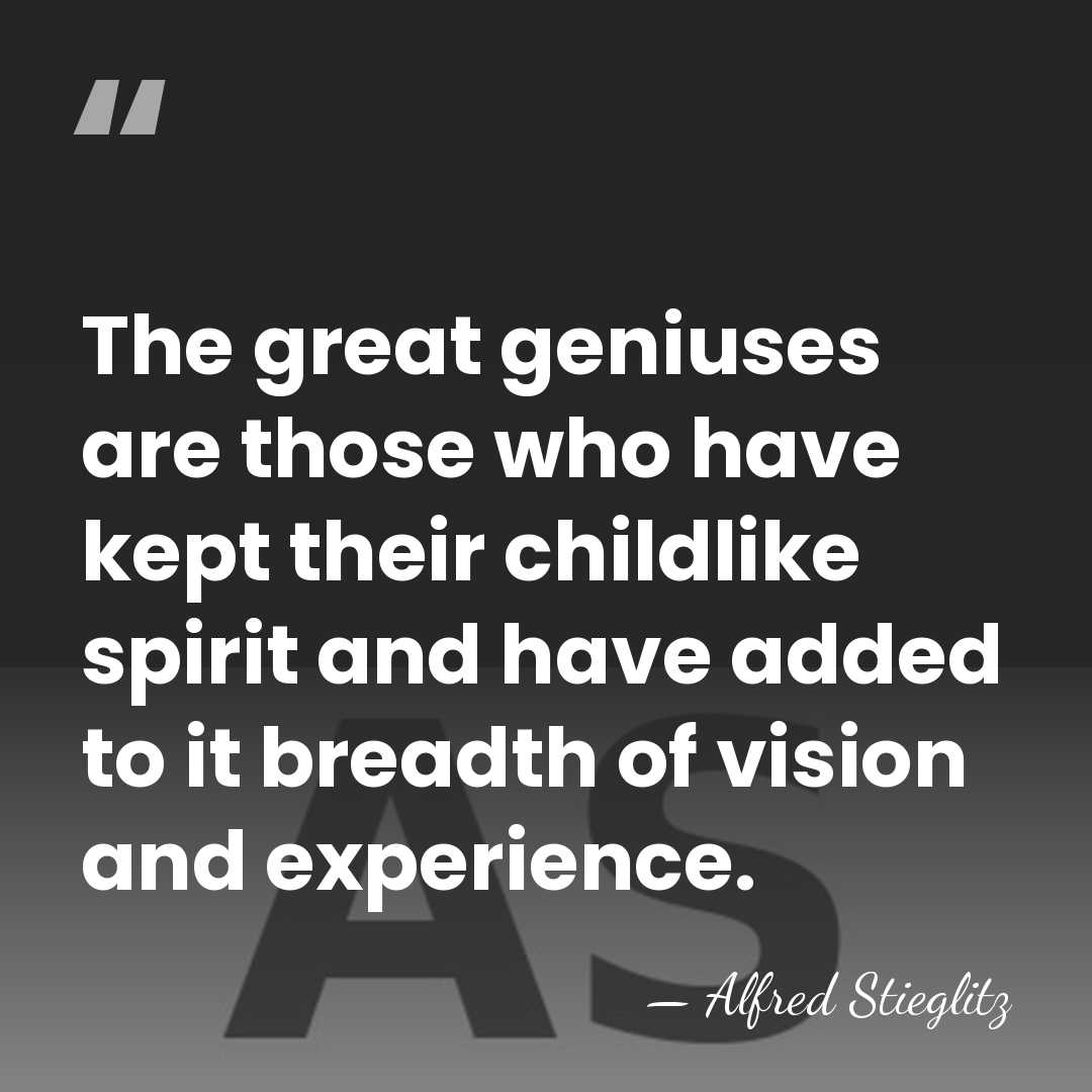 The great geniuses are those who have kept their childlike spirit and&hellip; - Alfred Stieglitz
