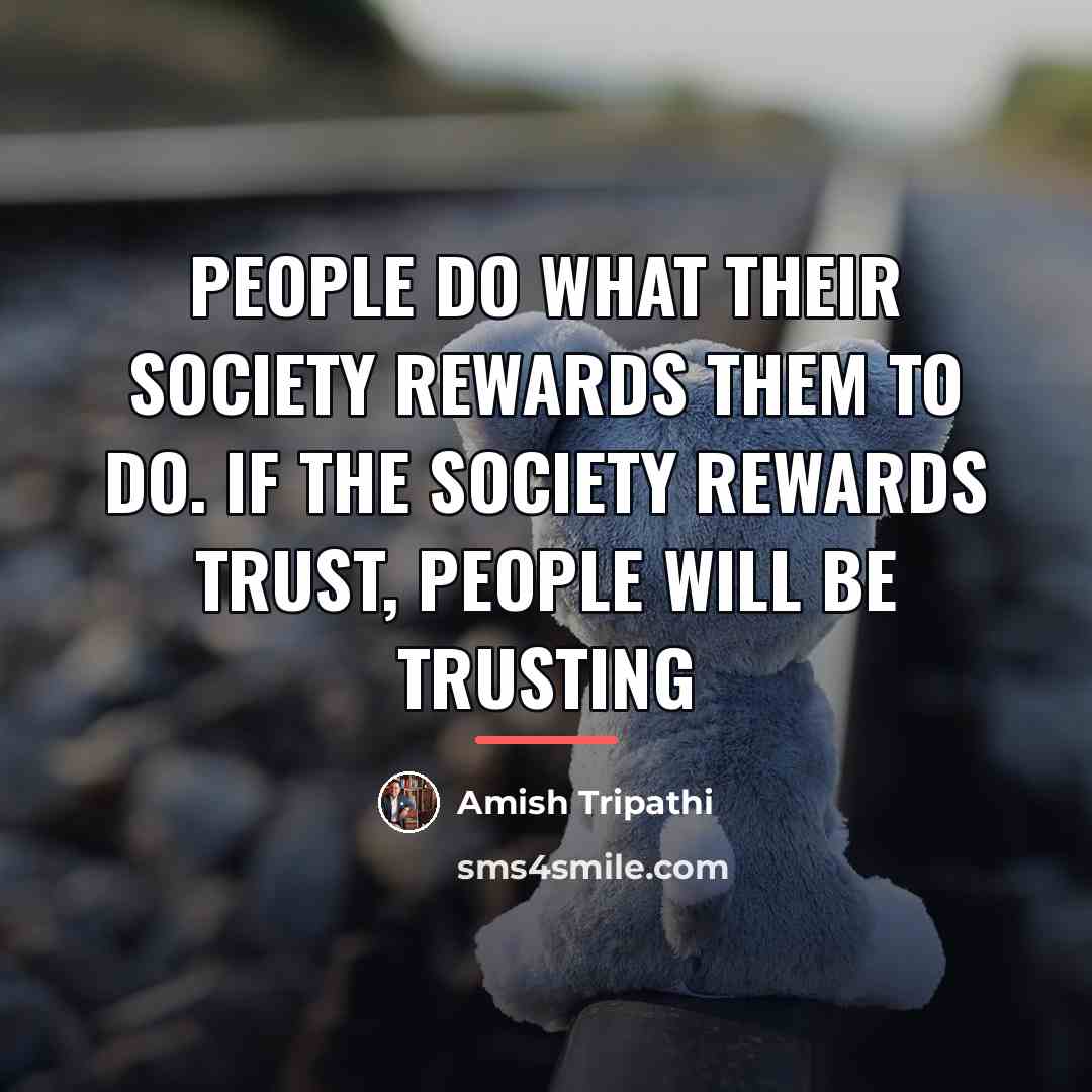 “People do what their society rewards them to do. If…” quote by Amish Tripathi