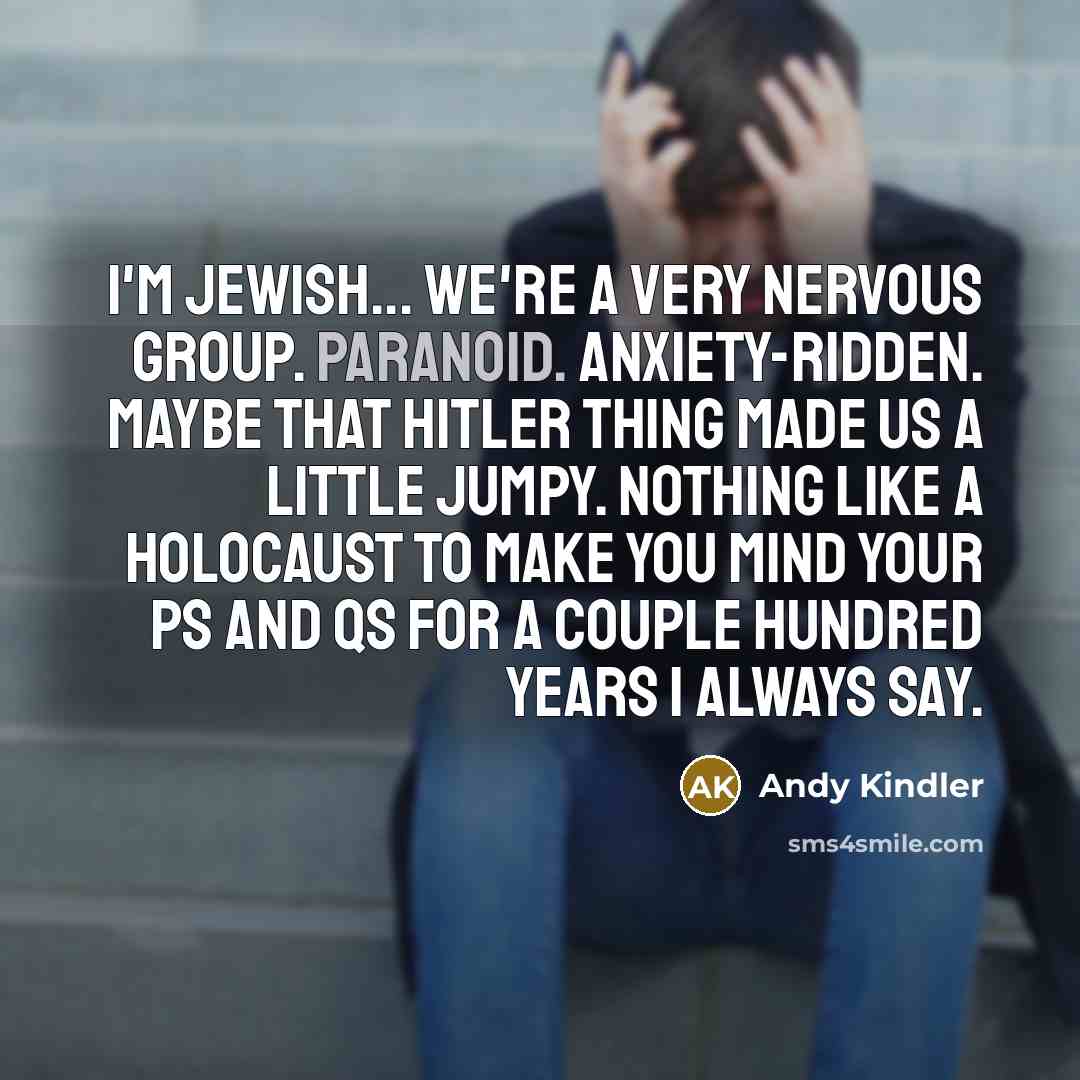 “I'm Jewish... We're a very nervous group. Paranoid. Anxiety-ridden. Maybe…” quote by Andy Kindler
