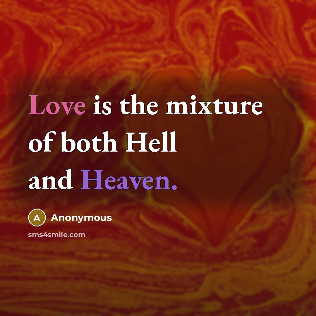 “Love is the mixture of both Hell and Heaven.” quote by Anonymous