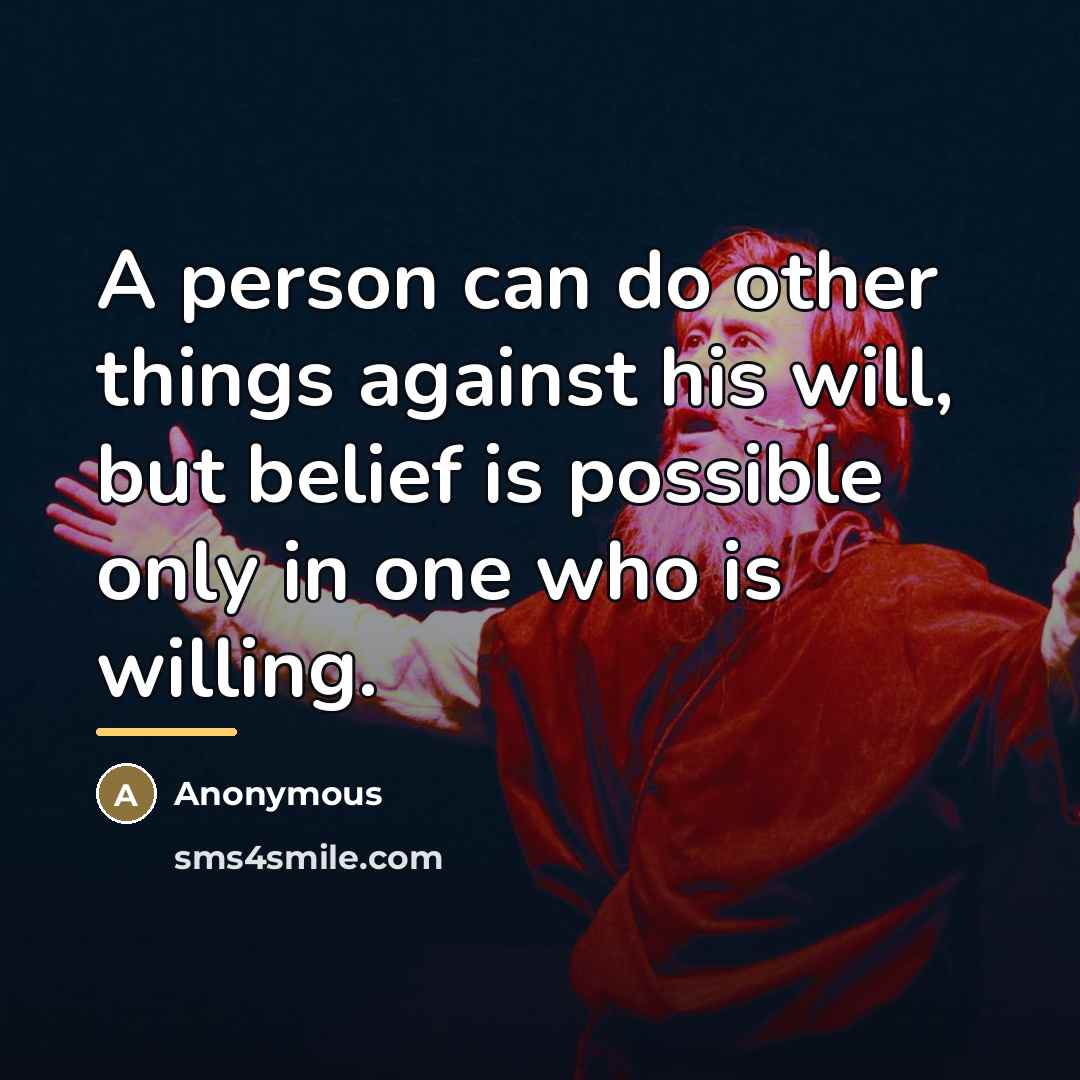 “A person can do other things against his will, but…” quote by Anonymous