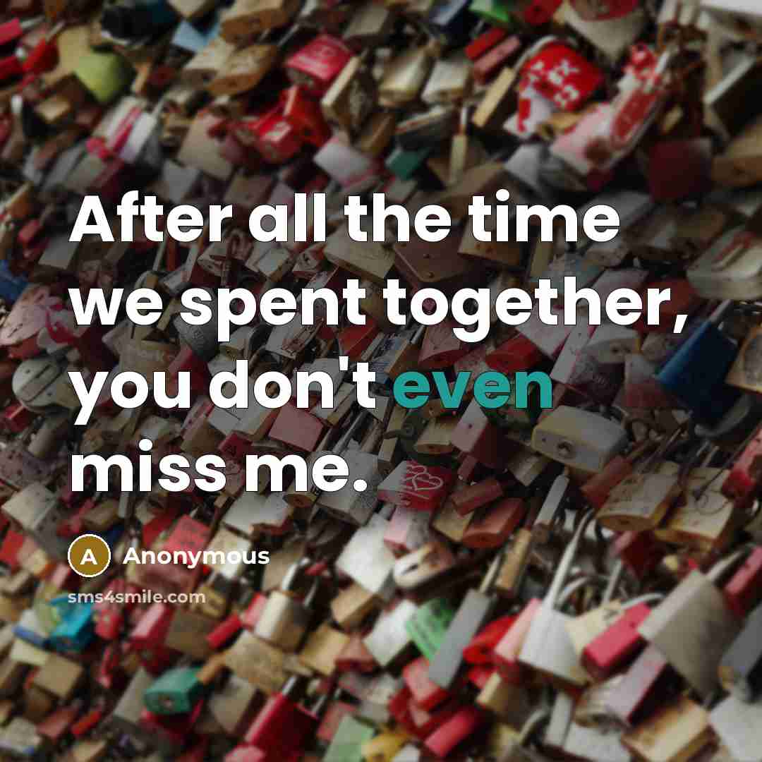 “After all the time we spent together, you don't even…” quote by Anonymous