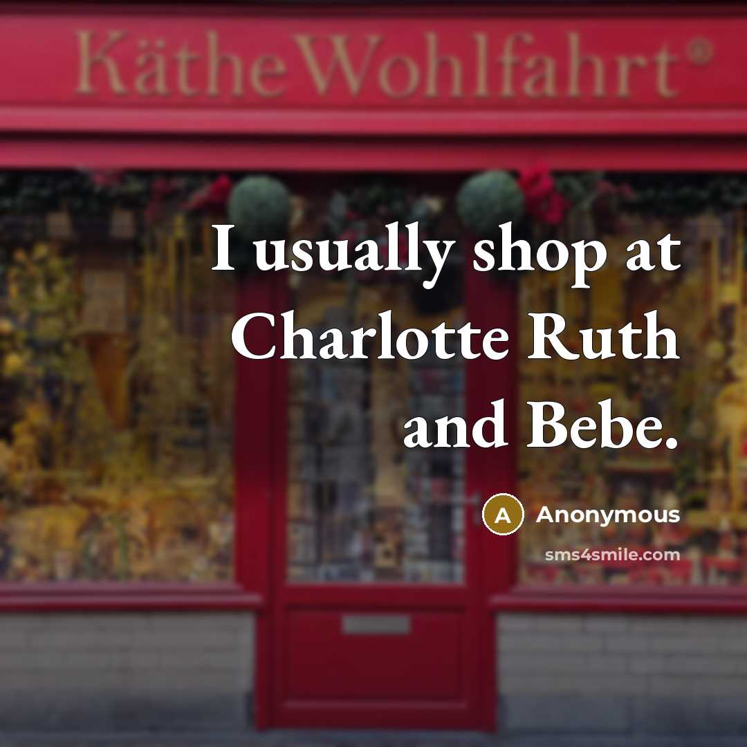 “I usually shop at Charlotte Ruth and Bebe.…” quote by Anonymous