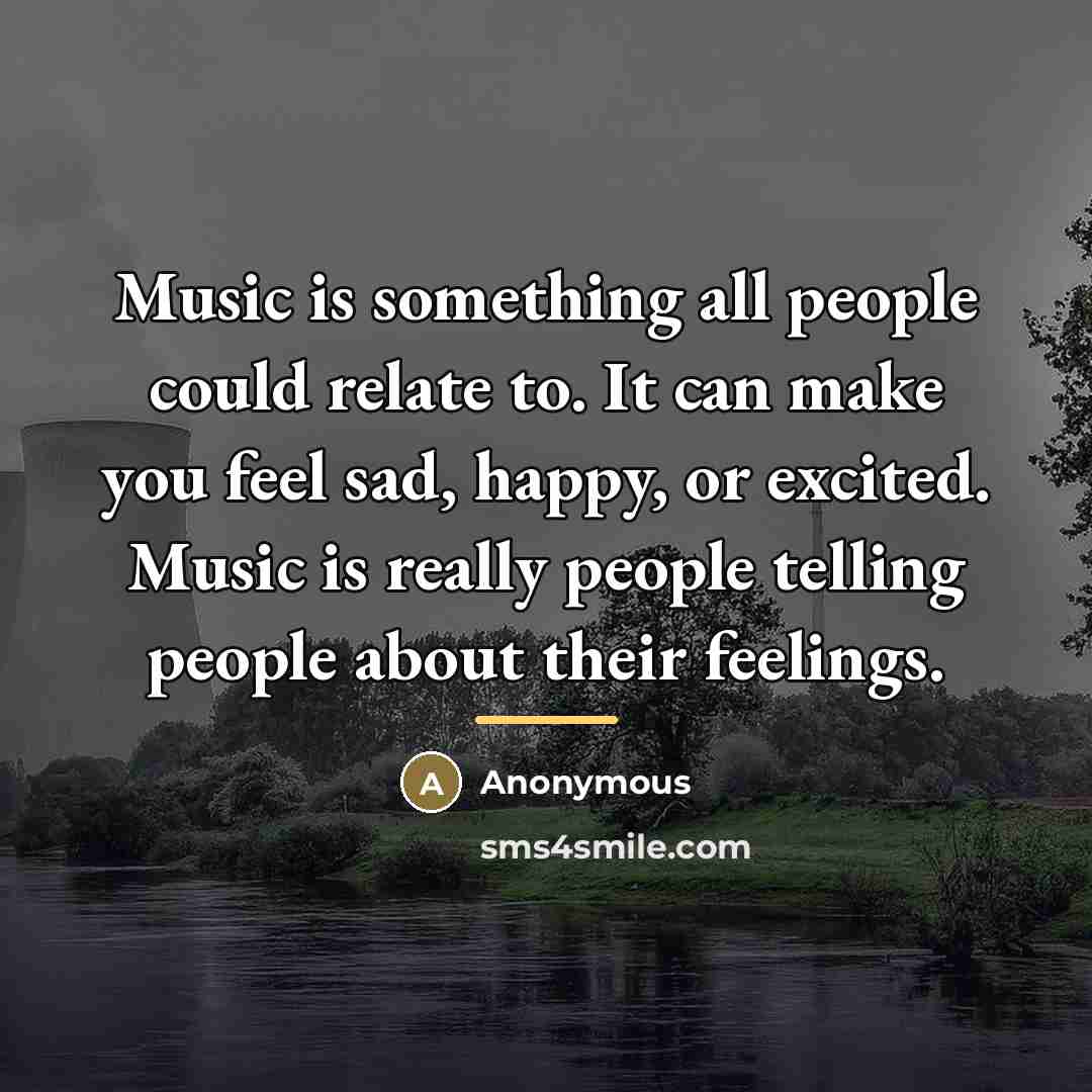 “Music is something all people could relate to. It can…” quote by Anonymous