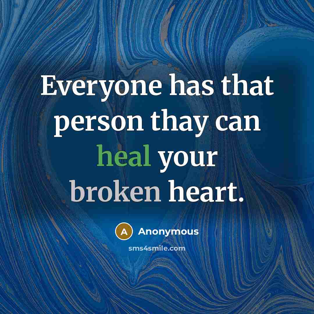 “Everyone has that person thay can heal your broken heart.” quote by Anonymous