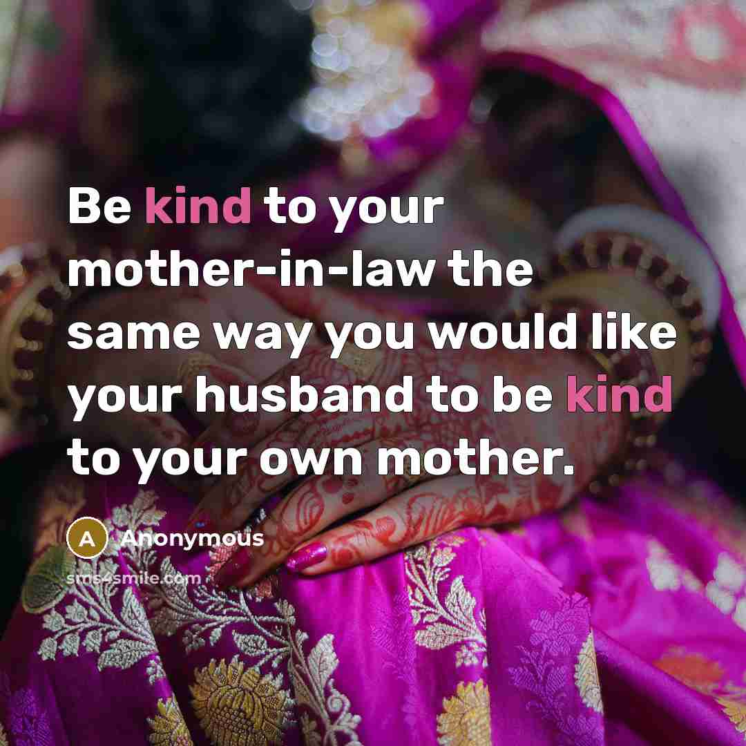“Be kind to your mother-in-law the same way you would…” quote by Anonymous