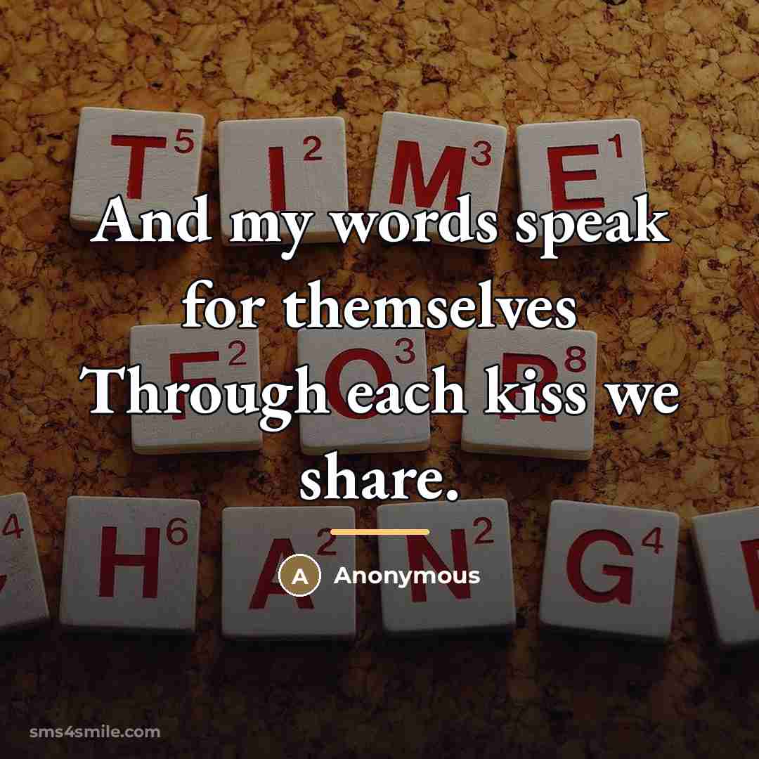 “And my words speak for themselves Through each kiss we…” quote by Anonymous