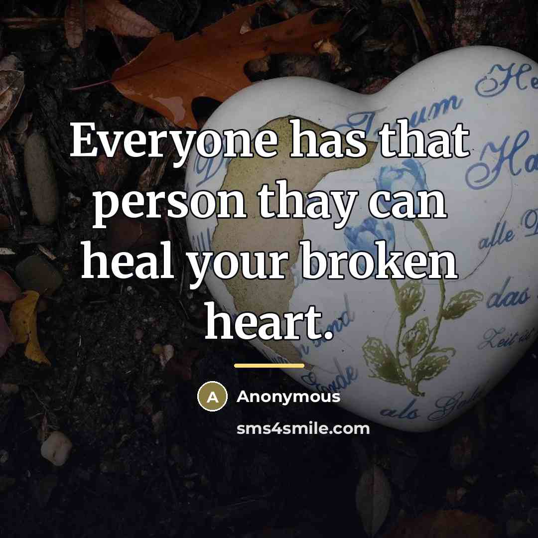 “Everyone has that person thay can heal your broken heart.…” quote by Anonymous