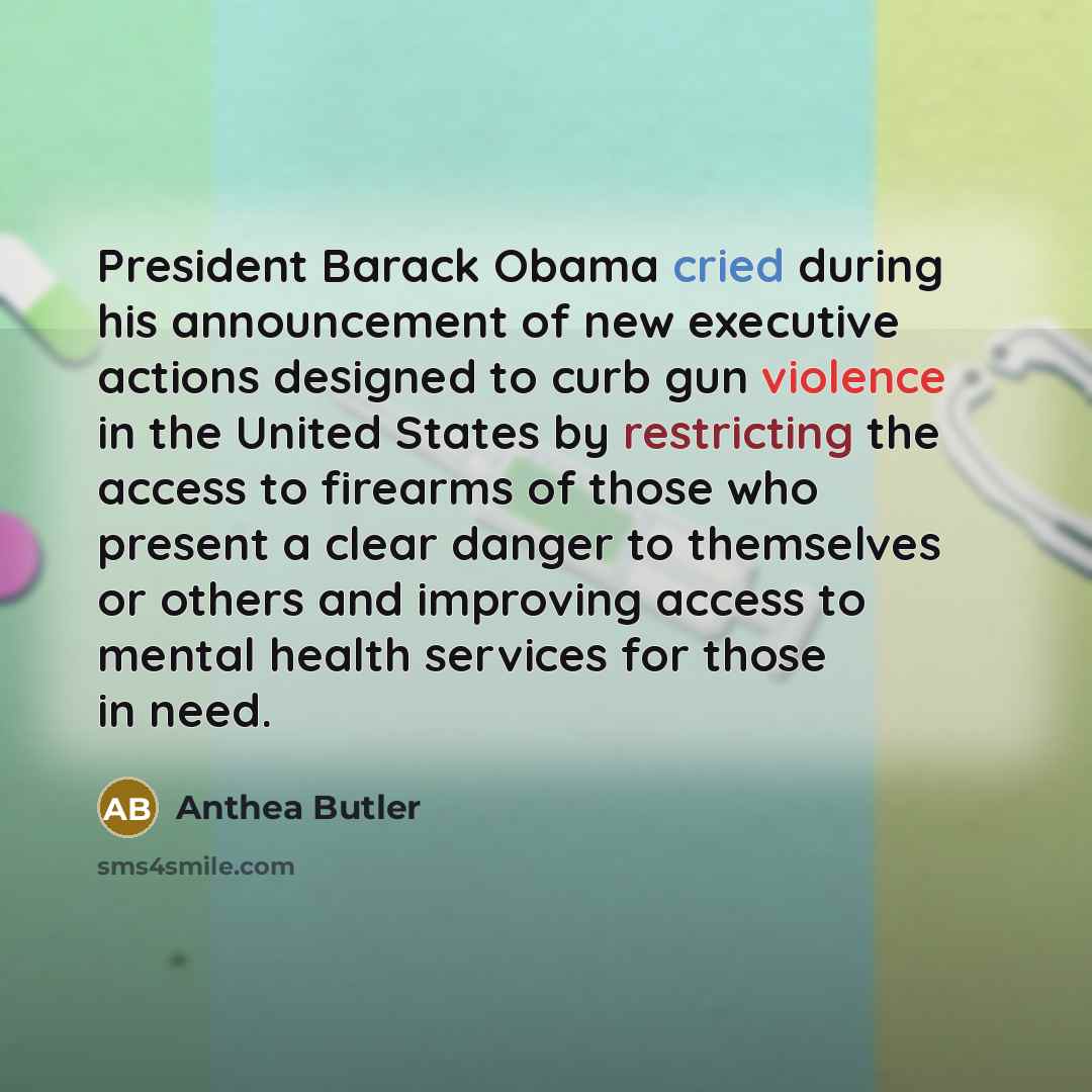 “President Barack Obama cried during his announcement of new executive actions designed to curb gun violence in the United States by restricting the access to firearms of those who present a clear danger to themselves or others and improving access to mental health services for those in need.” quote by Anthea Butler