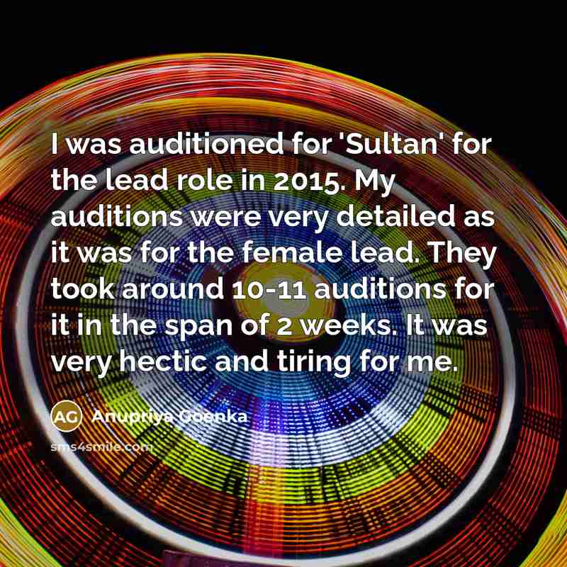 “I was auditioned for 'Sultan' for the lead role in…” quote by Anupriya Goenka