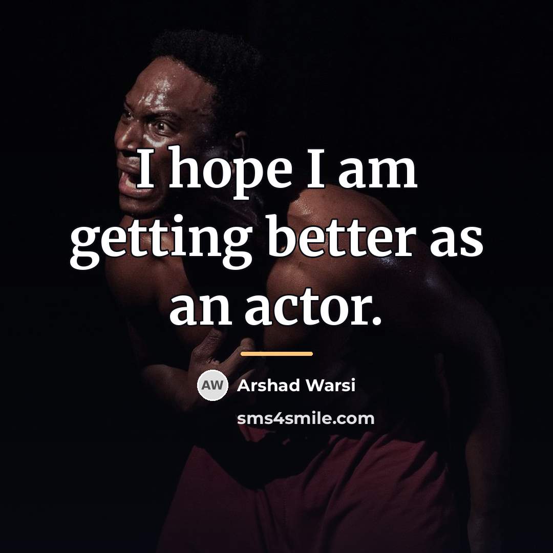 “I hope I am getting better as an actor.…” quote by Arshad Warsi
