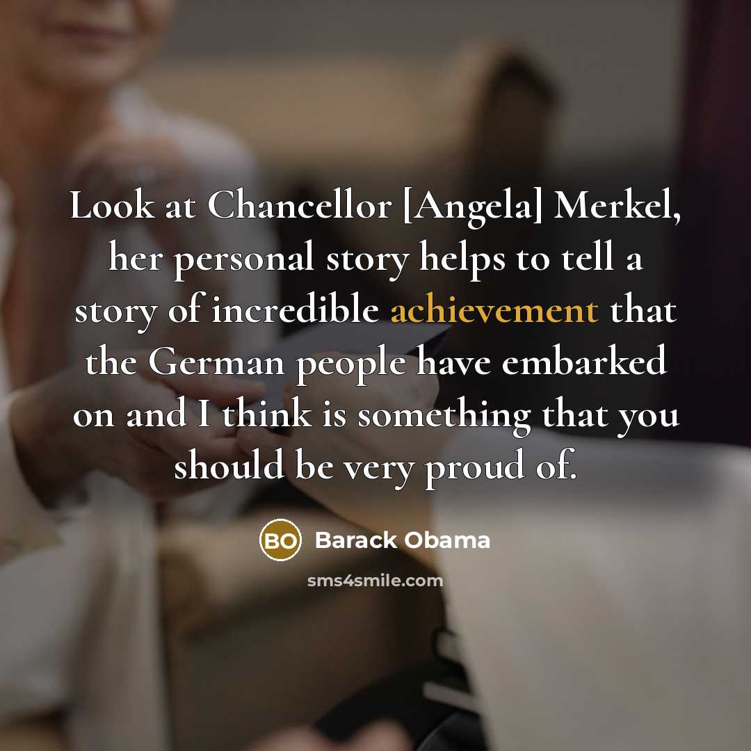 “Look at Chancellor [Angela] Merkel, her personal story helps to…” quote by Barack Obama