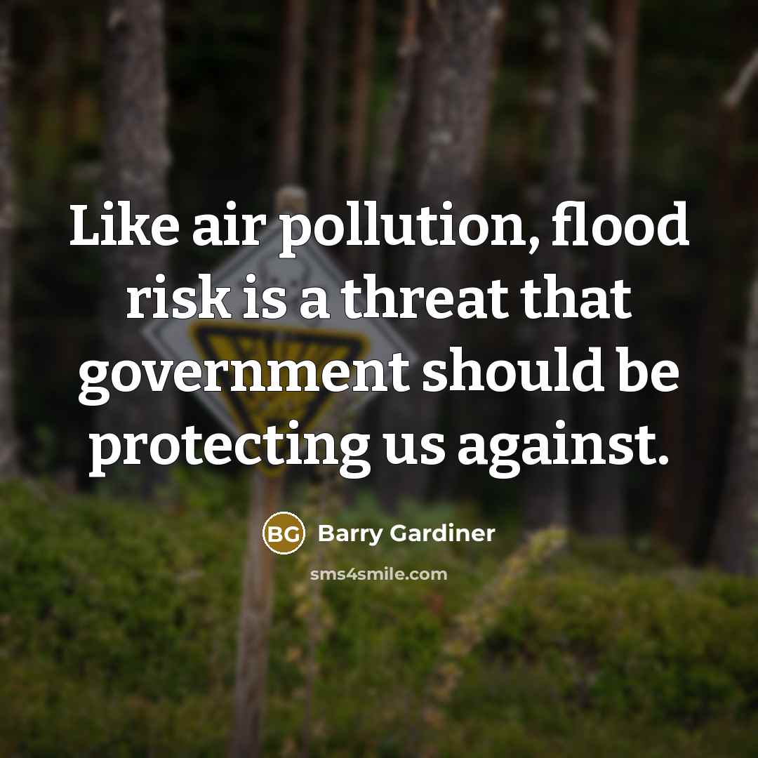 “Like air pollution, flood risk is a threat that government…” quote by Barry Gardiner