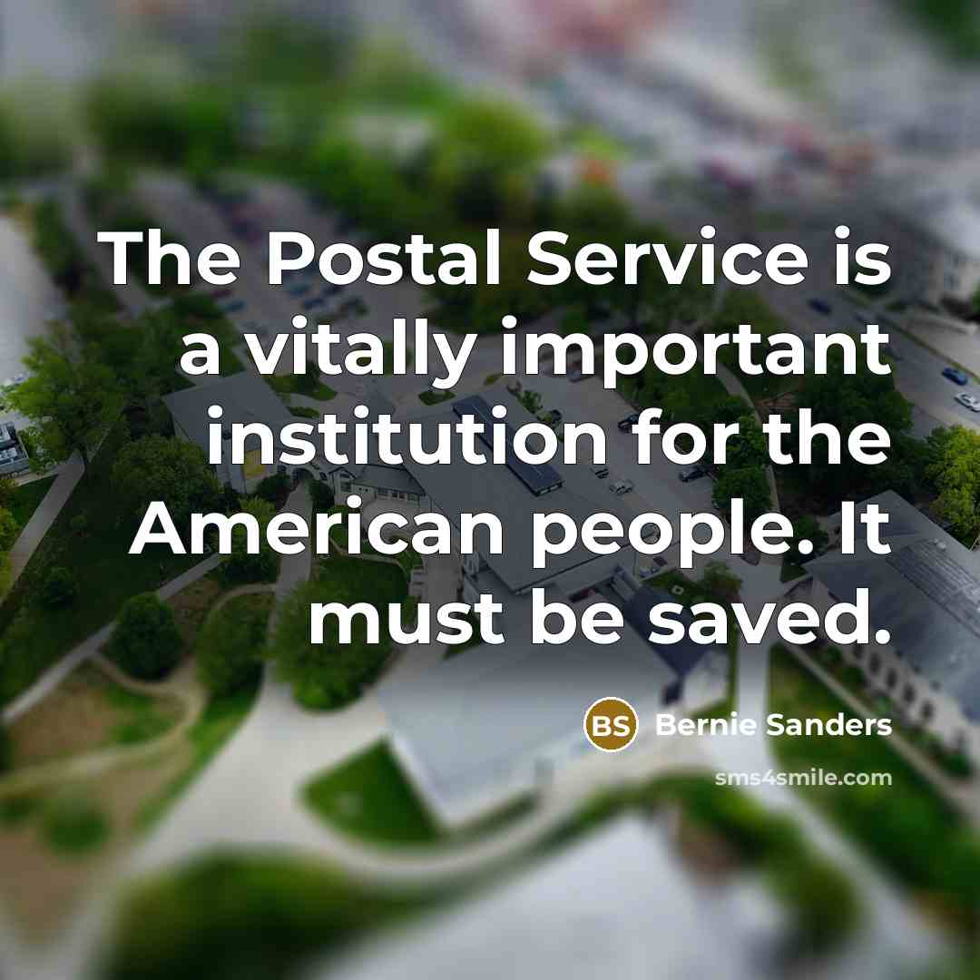 “The Postal Service is a vitally important institution for the…” quote by Bernie Sanders