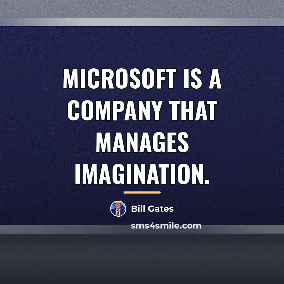 “Microsoft is a company that manages imagination.…” quote by Bill Gates