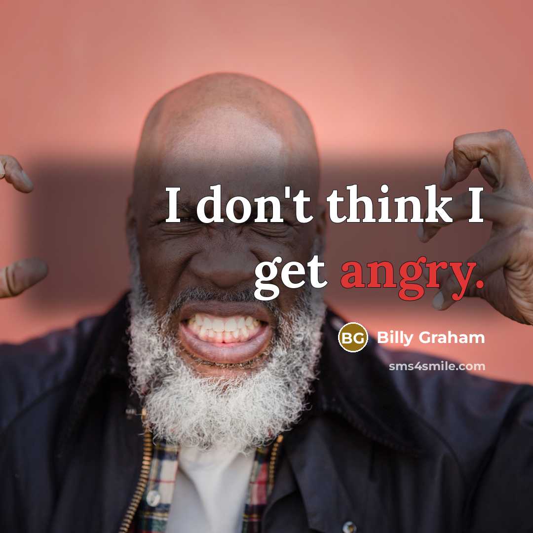 “I don't think I get angry.…” quote by Billy Graham