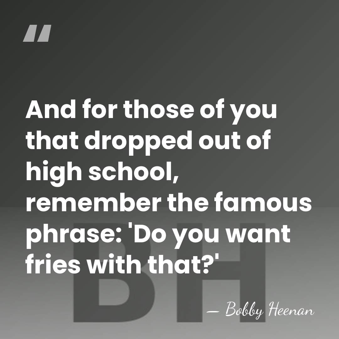 And for those of you that dropped out of high school, remember&hellip; - Bobby Heenan