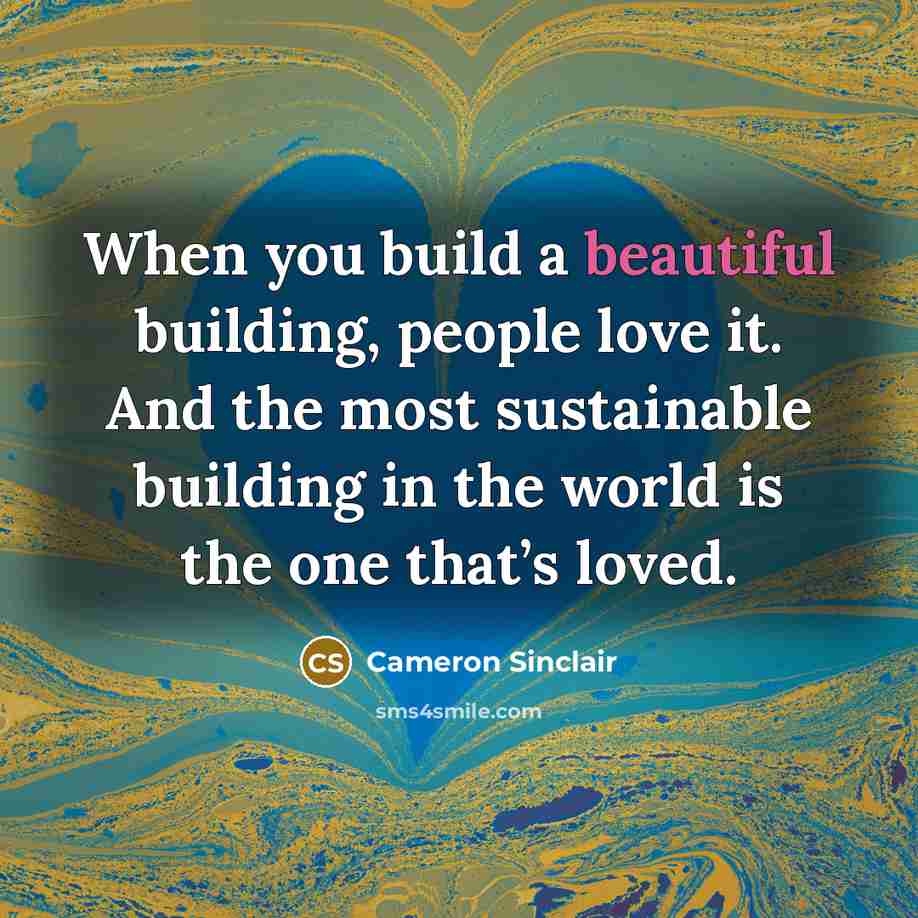 “When you build a beautiful building, people love it. And…” quote by Cameron Sinclair