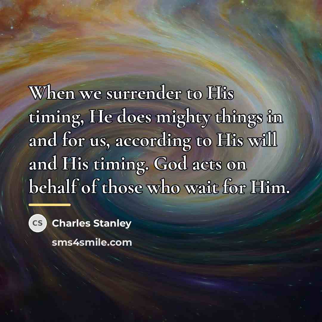 “When we surrender to His timing, He does mighty things…” quote by Charles Stanley
