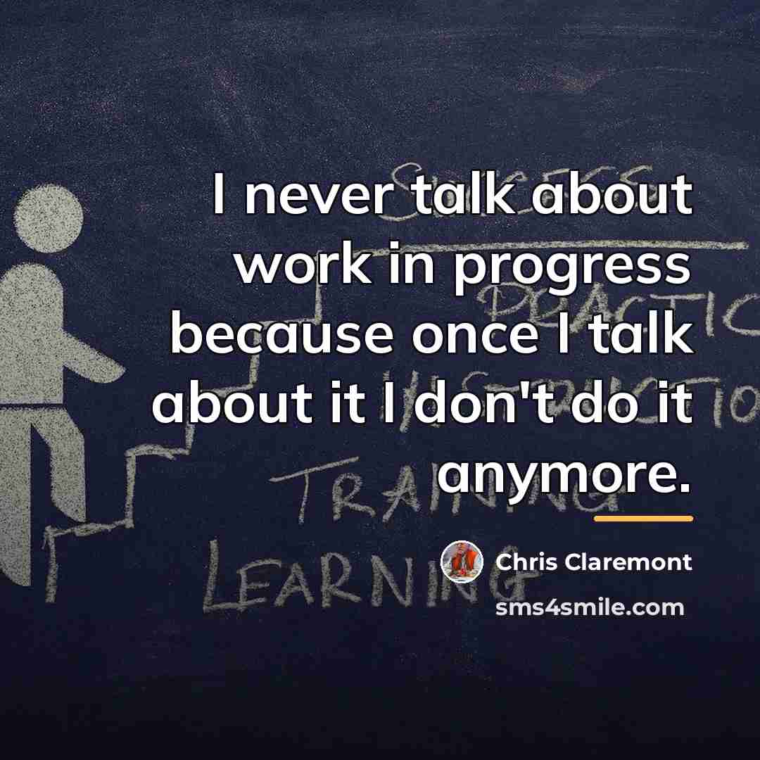 “I never talk about work in progress because once I…” quote by Chris Claremont