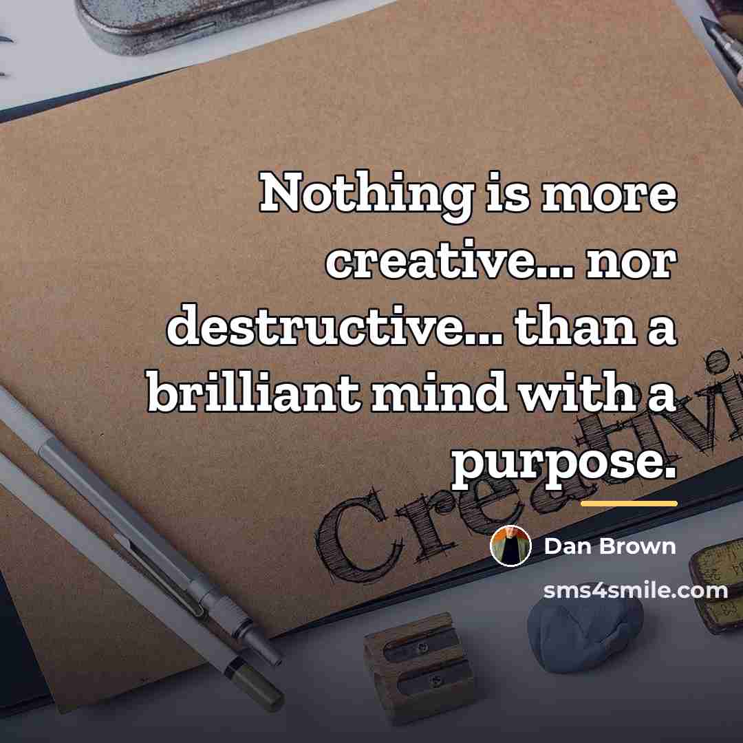 “Nothing is more creative... nor destructive... than a brilliant mind…” quote by Dan Brown