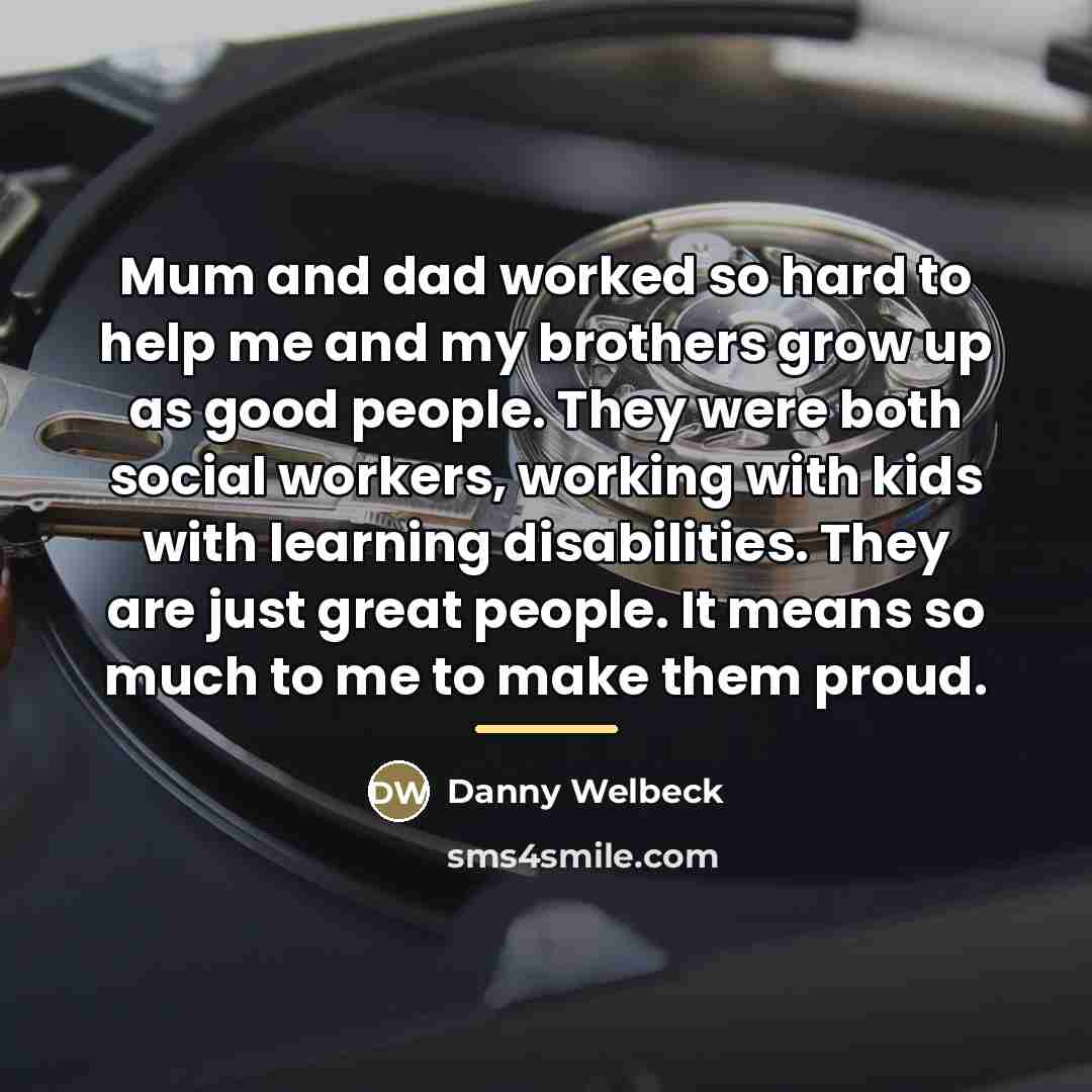 “Mum and dad worked so hard to help me and…” quote by Danny Welbeck