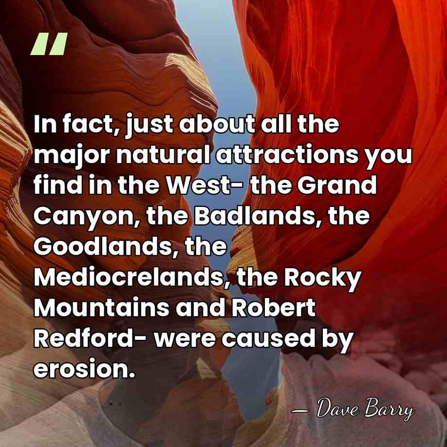 In fact, just about all the major natural attractions you find in&hellip; - Dave Barry