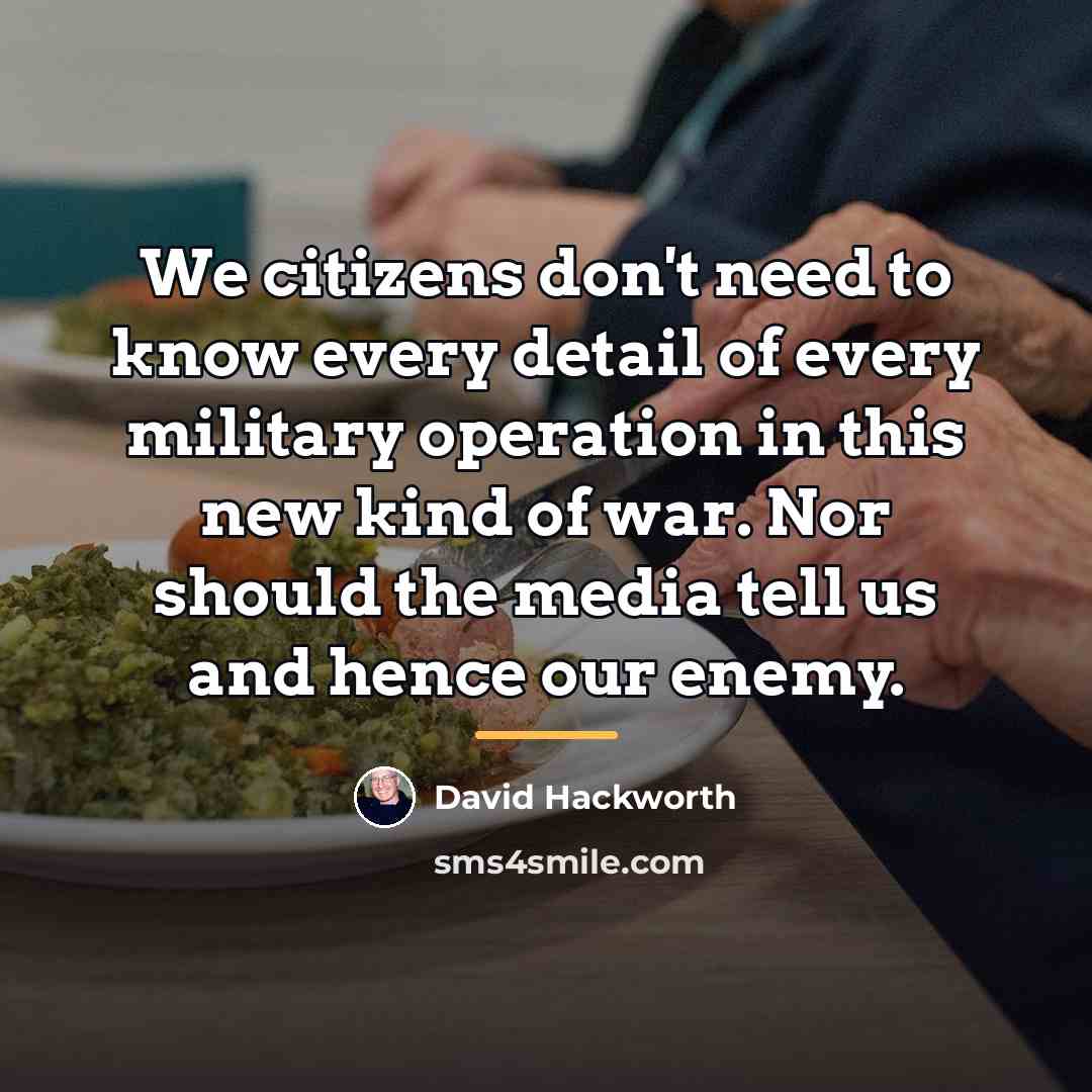 “We citizens don't need to know every detail of every…” quote by David Hackworth