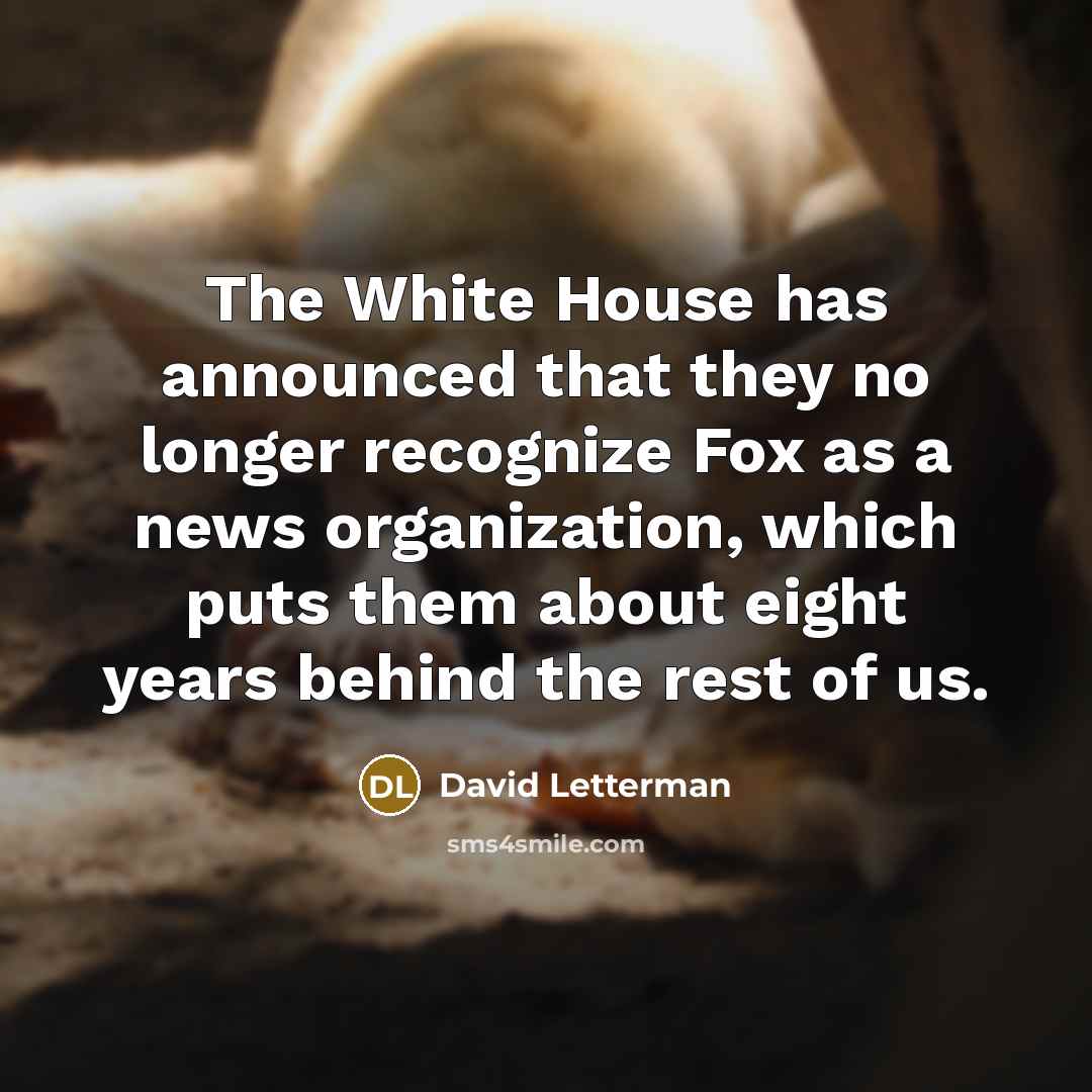 “The White House has announced that they no longer recognize…” quote by David Letterman