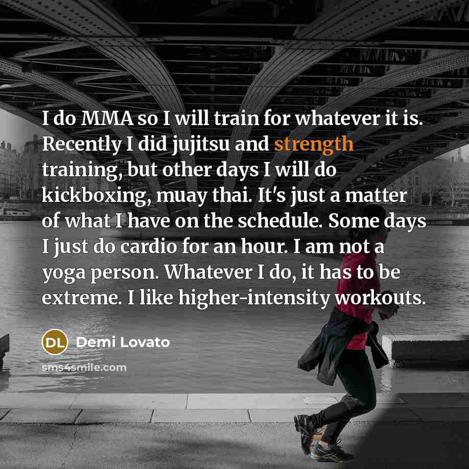 “I do MMA so I will train for whatever it…” quote by Demi Lovato