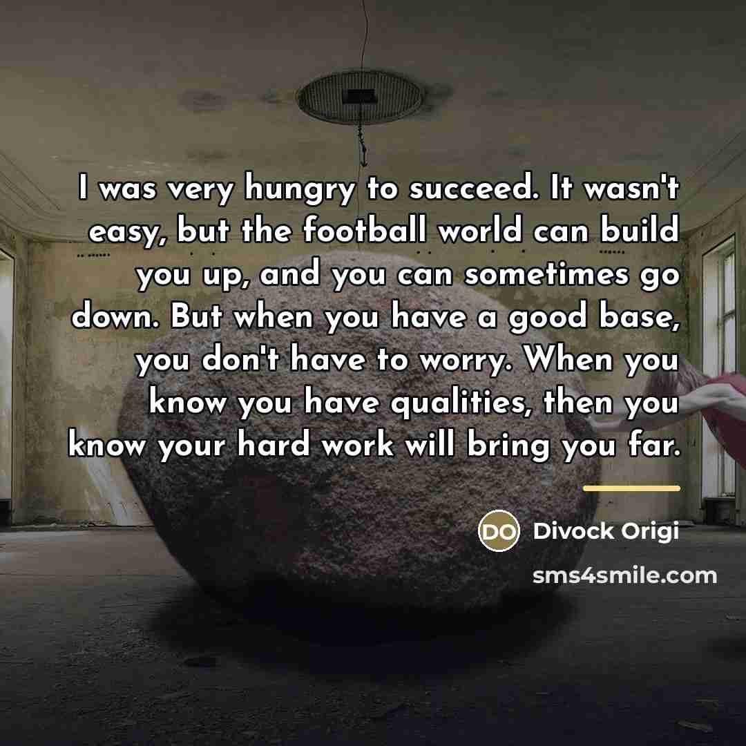 “I was very hungry to succeed. It wasn't easy, but…” quote by Divock Origi