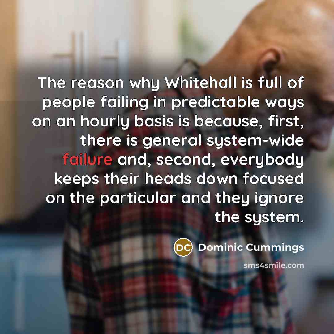 “The reason why Whitehall is full of people failing in…” quote by Dominic Cummings