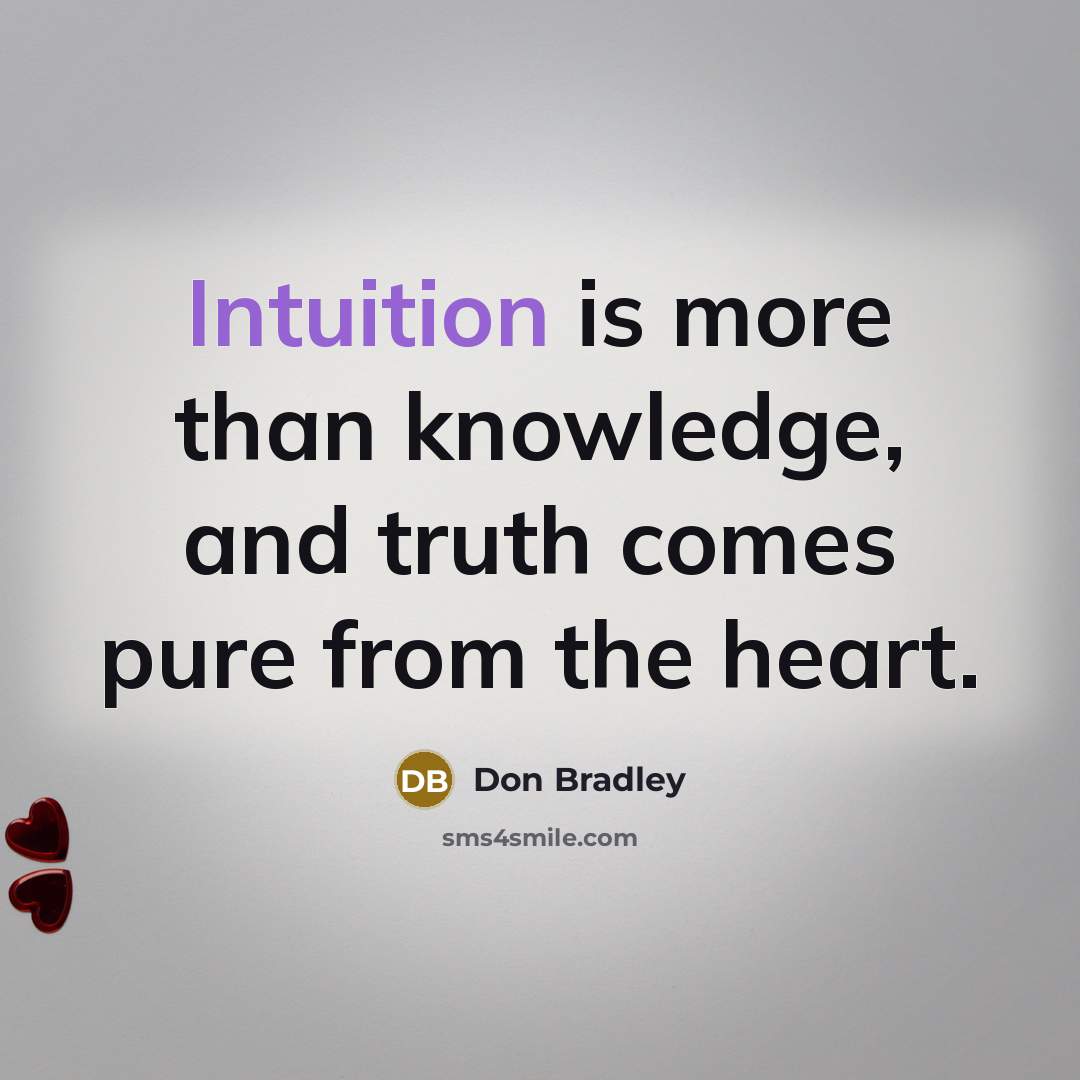 “Intuition is more than knowledge, and truth comes pure from…” quote by Don Bradley